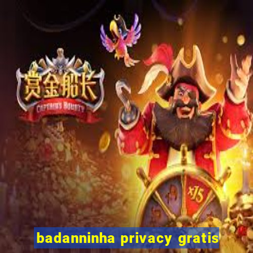 badanninha privacy gratis